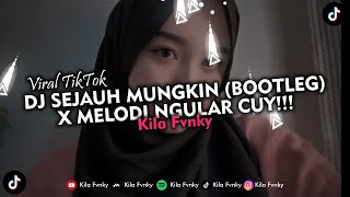 DJ SEJAUH MUNGKIN (BOOTLEG) X MELODI NGULAR CUY!!! VIRAL TIKTOK 2023