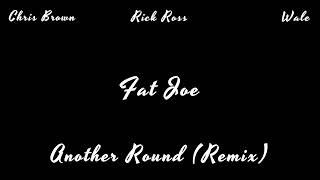 Fat Joe Feat. Chris Brown, Rick Ross & Wale - Another Round Remix