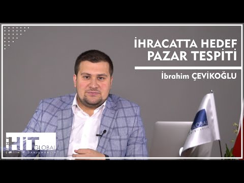 İHRACATTA HEDEF PAZAR TESPİTİ | İbrahim Çevikoğlu (2021)