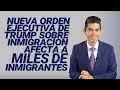 Nueva orden ejecutiva de Trump sobre inmigración afecta a miles de inmigrantes
