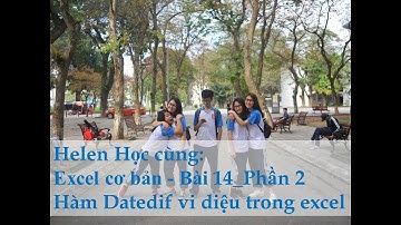 Excel cơ bản_ Bài 14_ Phần 2 -Hàm Datedif vi diệu trong excel