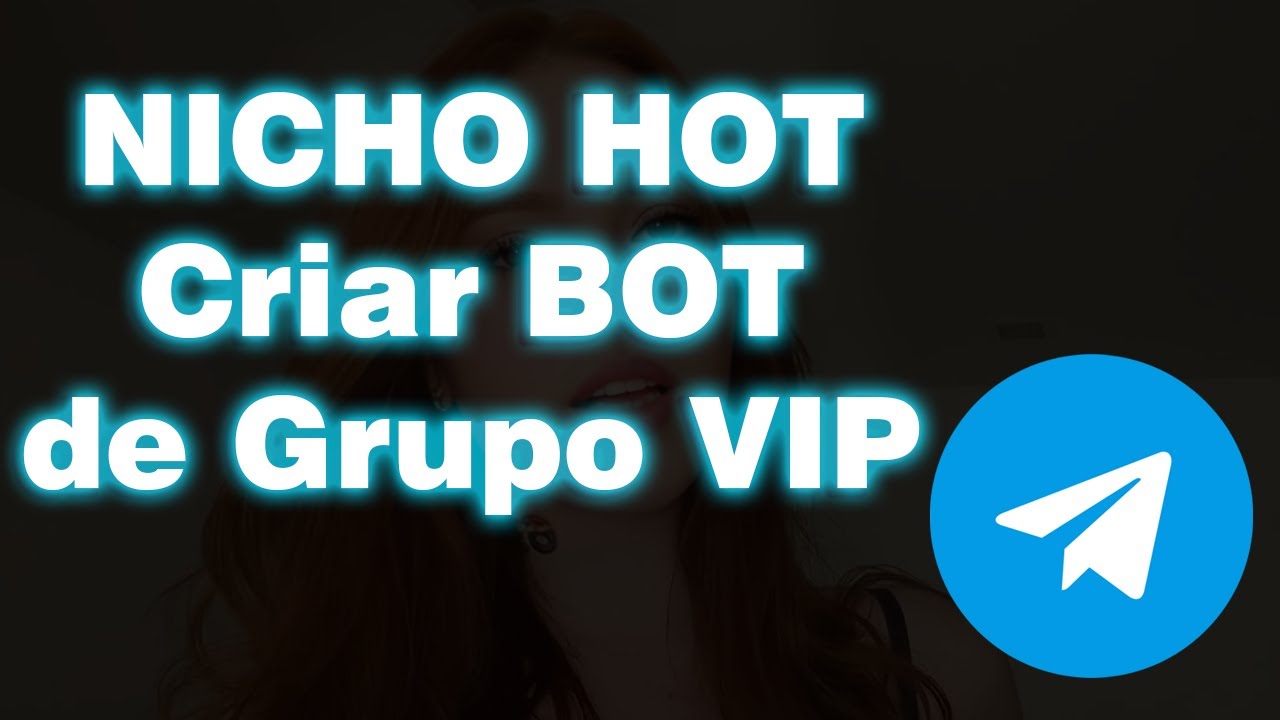 NICHO HOT 2025 - CRIAR BOT AUTOMÁTICO GRUPO VIP