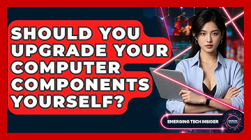 Should You Upgrade Your Computer Components Yourself? - Emerging Tech Insider