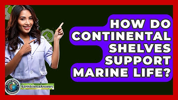 How Do Continental Shelves Support Marine Life? - Earth Science Answers