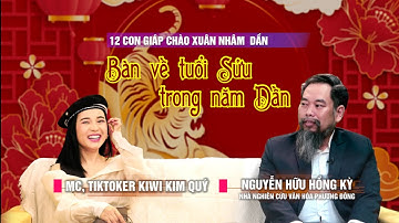 Bàn về tuổi Sửu trong năm Dần cùng Master Kỳ và MC, HotTiktoker Kiwi Kim Quý| 12 con giáp chào xuân