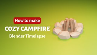 Blender | How to make low poly Cozy Campfire