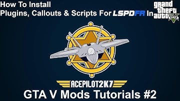 GTA V Mod Tutorials #2 | How To Install Plugins, Callouts & Scripts For LSPDFR In Grand Theft Auto V