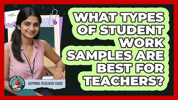 What Types Of Student Work Samples Are Best For Teachers?