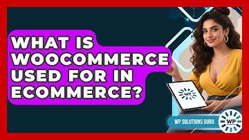 What Is WooCommerce Used For In eCommerce? | WP Solutions Guru News