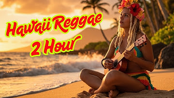🌴 Hawaiian Reggae & Island Vibes 2025 - 2 Hours of Tropical Beats & Feel Good Music 🌺🎶