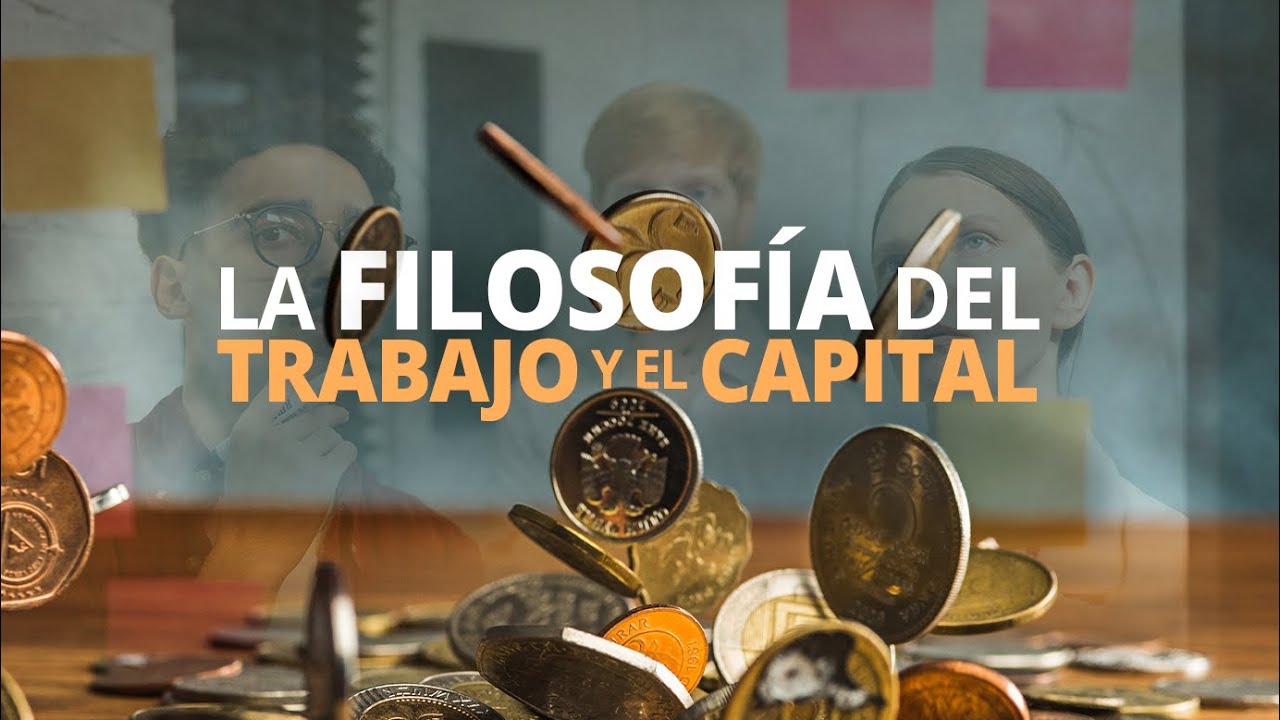 La Filosofía del Trabajo y El Capital YouTube