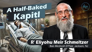 A Half-Baked Kapitl | Rabbi Eliyohu Meir Schmeltzer