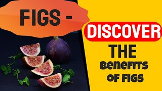 Figs - Discover the Amazing benefits of this superfood Figs 10 Amazing Benefits
