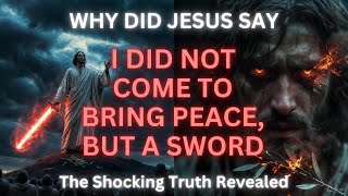 Why did Jesus say, “I did not come to bring peace, but a sword”?