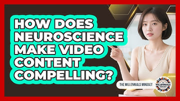How Does Neuroscience Make Video Content Compelling? - The Millennials Mindset