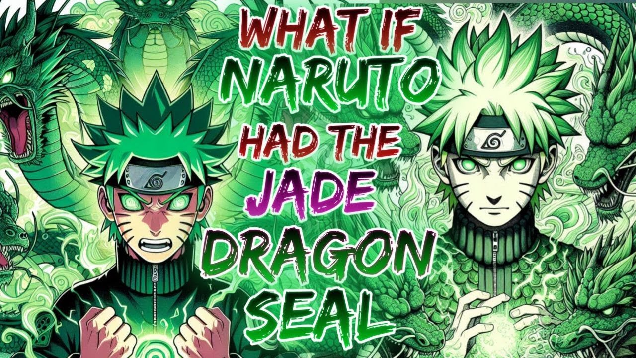 What if Naruto had the Jade Dragon Seal and Transformation