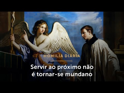 Homilia Diária | Servir ao próximo não é tornar-se mundano (Memória de São Luís Gonzaga)