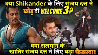 Did Sanjay Dutt leave Welcome 3 for Salman Khan&#39;s Shikander? Know the Full Detail