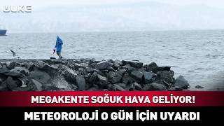 Megakente Soğuk Hava Geliyor Meteoroloji O Gün İçin Uyardı