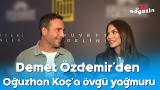 Demet Özdemirden Oğuzhan Koça Övgü Yağmuru