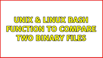 Unix & Linux: Bash function to compare two binary files