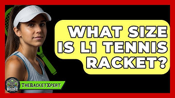 What Size Is L1 Tennis Racket? - The Racket Xpert