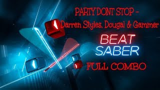 PARTY DONT STOP - Darren Styles, Dougal & Gammer (Custom Level) (FC) | Beat Saber