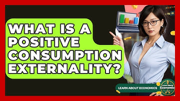What Is A Positive Consumption Externality? - Learn About Economics