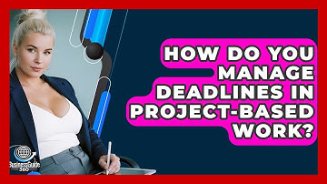 How Do You Manage Deadlines In Project-based Work? - BusinessGuide360.com