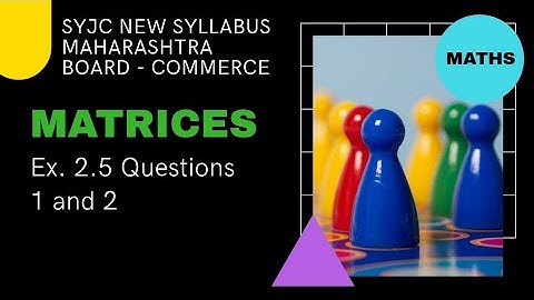 Matrices - Maharashtra HSC Board - Class 12 - Commerce - Ex 2.5   Qs. 1 and 2