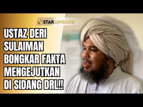 JADI SAKSI DI PERSIDANGAN DRL? USTAZ DERI SULAIMAN BERI KETERANGAN PENTING!! | STAR UPDATE