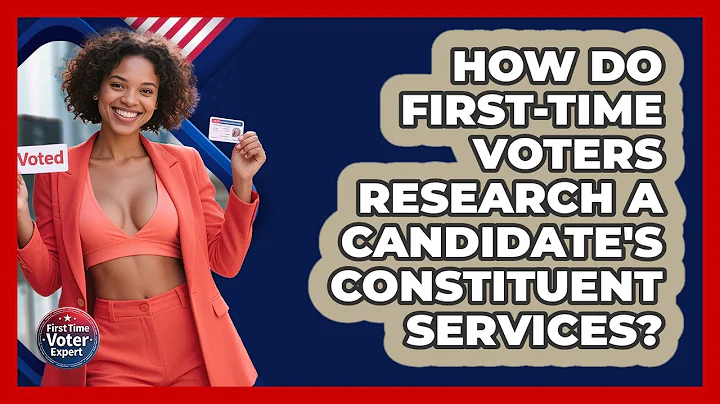 How Do First-time Voters Research A Candidate's Constituent Services? - First Time Voter Expert