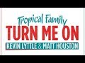 Tropical Family - Kevin Lyttle & Matt Houston - Turn me on