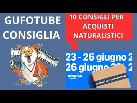 GUFOTUBE CONSIGLIA: 10 consigli per acquisti naturalistici con PRIME-DAY 23-26 giugno