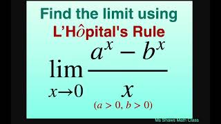 Find the limit using L’Hopital’s Rule as x approaches 0 for (a^x -b^x)/x.