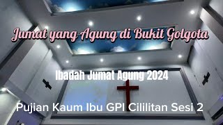 Jumat Yang Agung di Bukit Golgota  - Kaum Ibu GPI Cililitan Sesi 2