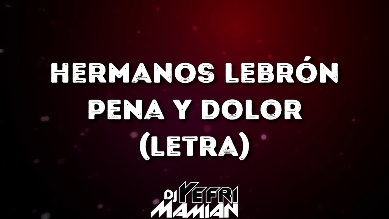 Hermanos Lebrón Pena Y Dolor (Letra) DJYefriMamian YouTube