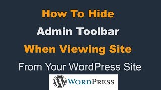 How To Hide Admin Toolbar When Viewing Site From Your WordPress Site