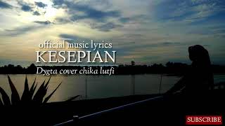 Kesepian - dygta cover by chika lutfi ( official music lyrics)