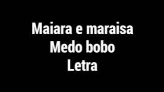 Maiara e maraisa-medo bobo(LETRA)