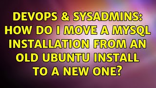 DevOps & SysAdmins: How do I move a mysql installation from an old ubuntu install to a new one? Wealth