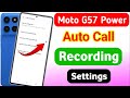 Moto g57 power 5g auto call recording settings | moto g57 power 5g me call recording kaise kare