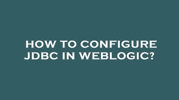 How to configure jdbc in weblogic?