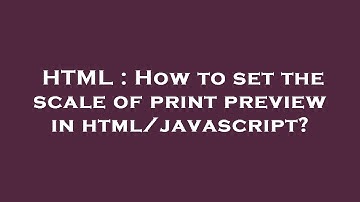 HTML : How to set the scale of print preview in html/javascript?
