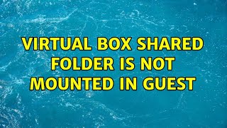 Virtual box shared folder is not mounted in guest