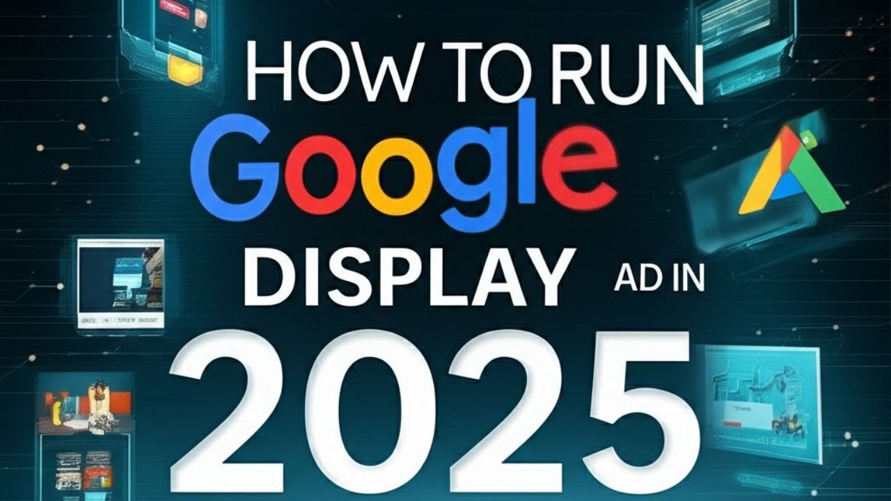 How to Run Google Ads for Beginners in 2025 | How to Run Google Display ...