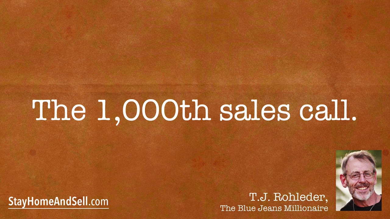*The 1,000th sales call.* From T.J. Rohleder’s “Stay Home and Sell ...