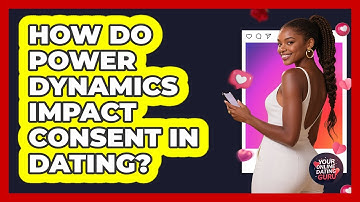 How Do Power Dynamics Impact Consent In Dating? - Your Online Dating Guru