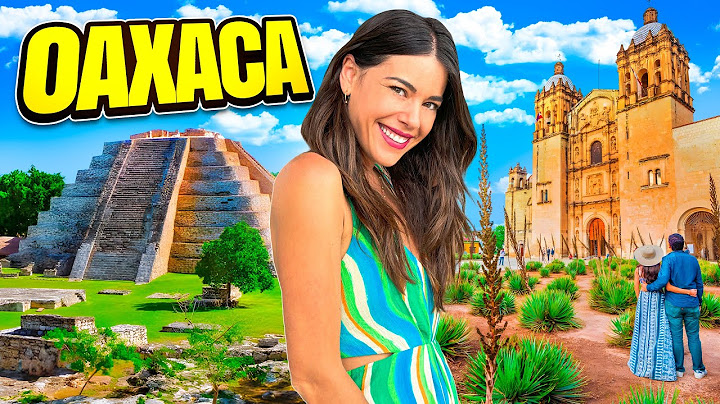 ¿Viajas a Oaxaca? No te pierdas esto (recomendado por locales)