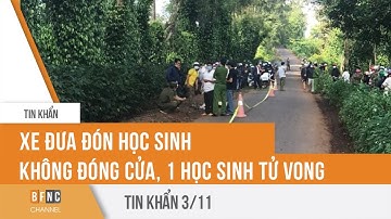 Tin khẩn | Xe đưa đón học sinh không đóng cửa, 1 em rơi xuống đường tử vong | BFNC